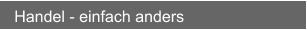 Handel - einfach anders